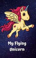My Flying Unicorn: Unicorn Journal for Girls and Women, To Write Your Positive Thoughts, Affirmations, Stories About Your Day
