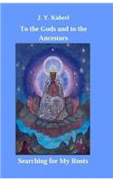 To the Gods and to the Ancestors: Searching for My Roots(The New Age, Age of Man)