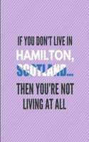 If You Don't Live in Hamilton, Scotland ... Then You're Not Living at All