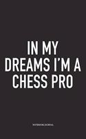 In My Dreams I'm a Chess Pro: A 6x9 Inch Matte Softcover Notebook Diary with 120 Blank Lined Pages and a Funny Sports and Strategy Board Gaming Cover Slogan