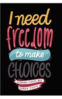 I Need Freedom to Make Choices Women Rights Are Human Rights: Perfect Little Cornell Notes Journal for Liberal Progressive Political Volunteers, Canvassers, Organizers, Phone Banks or Snarky Gifts for Right Win