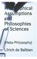 Philosophical Assumptions and Philosophies of Sciences