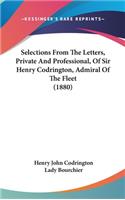 Selections from the Letters, Private and Professional, of Sir Henry Codrington, Admiral of the Fleet (1880)