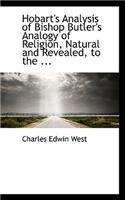 Hobart's Analysis of Bishop Butler's Analogy of Religion, Natural and Revealed, to the ...