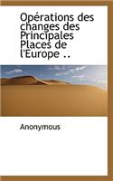 Op Rations Des Changes Des Principales Places de L'Europe ..: (French)