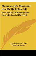 Memoires Du Marechal Duc De Richelieu V8: Pour Servir A L'Histoire Des Cours De Louis XIV (1793)(French)