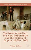 New Journalism, the New Imperialism and the Fiction of Empire, 1870-1900