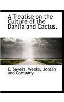 A Treatise on the Culture of the Dahlia and Cactus.