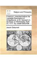 A Sermon, Preached Before the Laudable Association of Antigallicans, at St. George's in the East; On Wednesday, April 23, 1777. by Josiah Disturnell. ...: (English)