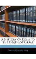 A History of Rome to the Death of Cæsar