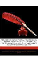Second Report of the Provost Marshal General to the Secretary of War On the Operations of the Selective Service System to December 20, 1918