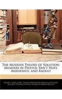 The Modern Theory of Solution: Memoirs by Pfeffer, Van't Hoff, Arrhenius, and Raoult