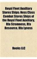 Royal Fleet Auxiliary Stores Ships: Ness Class Combat Stores Ships of the Royal Fleet Auxiliary, Rfa Stromness, Rfa Resource, Rfa Lyness(English)