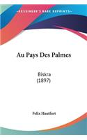 Au Pays Des Palmes: Biskra (1897)