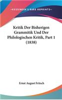Kritik Der Bisherigen Grammitik Und Der Philologischen Kritik, Part 1 (1838)