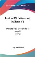 Lezioni Di Letteratura Italiana V2: Dettate Nell' Universita Di Napoli (1870)