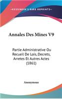 Annales Des Mines V9: Partie Administrative Ou Recueil de Lois, Decrets, Arretes Et Autres Actes (1861)