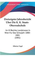 Dreiszigster Jahresbericht Uber Die K. K. Staats-Oberrealschule