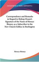 Correspondence and Remarks in Regard to Bishop Doane's Signature of the Name of Horace Binney, as a Subscriber to the New Church Edifice in Burlington: (English)