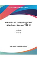 Berichte Und Mittheilungen Der Alterthums-Vereines V22-23: Zu Wien (1883)