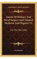 Annals of Military and Naval Surgery and Tropical Medicine and Hygiene V1: For the Year 1863