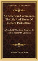 American Commoner, The Life And Times Of Richard Parks Bland