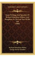 Some Writings and Speeches of Richard Monckton Milnes, Lord Some Writings and Speeches of Richard Monckton Milnes, Lord Houghton, in the Last Year of His Life (1888) Houghton, in the Last Year of His Life (1888)