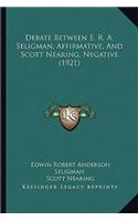 Debate Between E. R. A. Seligman, Affirmative, And Scott Nearing, Negative (1921)
