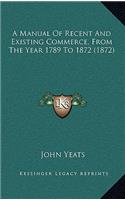 A Manual of Recent and Existing Commerce, from the Year 1789 to 1872 (1872)