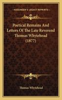 Poetical Remains and Letters of the Late Reverend Thomas Whytehead (1877)