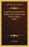 Analytische Geometrie Des Punktes, Der Geraden Linie Und Der Ebene (1905)