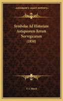 Symbolae Ad Historiam Antiquiorem Rerum Norvegicarum (1850)
