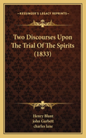 Two Discourses Upon The Trial Of The Spirits (1833)