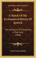 A Sketch Of The Ecclesiastical History Of Ipswich