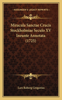 Miracula Sanctae Crucis Stockholmiae Seculo XV Ineunte Annotata (1725): (Latin)