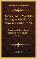 Discorsi Sacri E Morali Di Monsignor Claudio Joli Vescouo, E Conte D'Agen