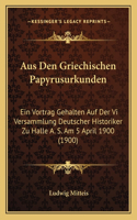 Aus Den Griechischen Papyrusurkunden