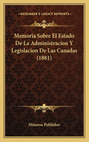 Memoria Sobre El Estado De La Administracion Y Legislacion De Las Canadas (1881)