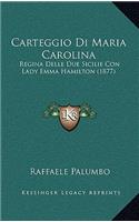 Carteggio Di Maria Carolina: Regina Delle Due Sicilie Con Lady Emma Hamilton (1877)