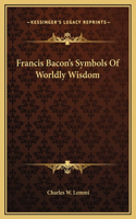 Francis Bacon's Symbols Of Worldly Wisdom