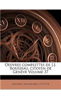 Oeuvres complettes de J.J. Rousseau, citoyen de Genève Volume 37