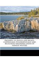 Property, Its Duties and Rights, Historically, Philosophically and Religiously Regarded; Essays by Various Writers