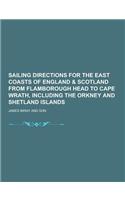 Sailing Directions for the East Coasts of England & Scotland from Flamborough Head to Cape Wrath, Including the Orkney and Shetland Islands