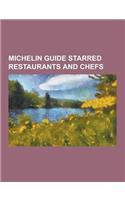 Michelin Guide Starred Restaurants and Chefs: Eiffel Tower, Savoy Hotel, Gordon Ramsay, Marco Pierre White, Thomas Keller, Robert Carrier, Michelin Gu