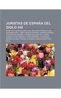 Juristas de Espana del Siglo XIX: Primitivo Gonzalez del Alba, Eduardo Perez Pujol, Eduardo Dato, Jose Joaquin de Mora, Andres Manjon