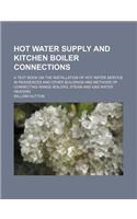 Hot Water Supply and Kitchen Boiler Connections; A Text Book on the Installation of Hot Water Service in Residences and Other Buildings and Methods of