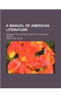 A Manual of American Literature; Designed for the Use of Schools of Advanced Grades