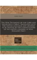 The New Testament of Our Lord and Savior Jesus Christ Translated Into the Indian Language and Ordered to Be Printed by the Commissioners of the United Colonies in New-England (1661): (486)