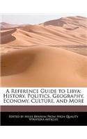 A Reference Guide to Libya: History, Politics, Geography, Economy, Culture, and More
