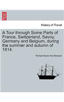 Tour Through Some Parts of France, Switzerland, Savoy, Germany and Belgium, During the Summer and Autumn of 1814.